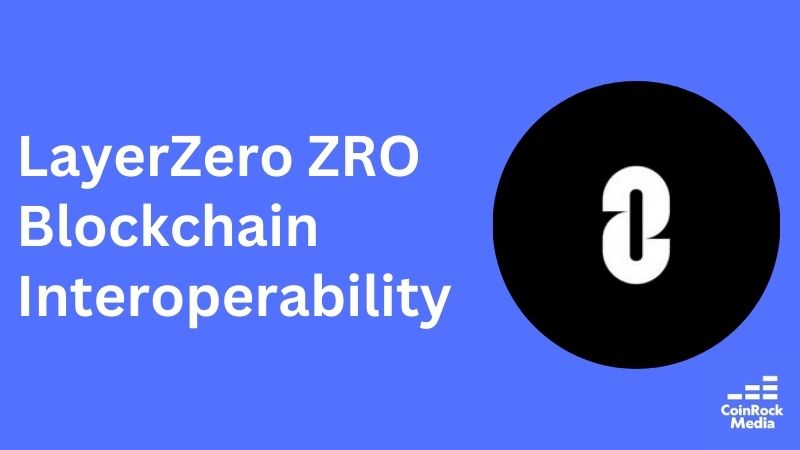 The Ultimate Guide to LayerZero ZRO and Blockchain Interoperability