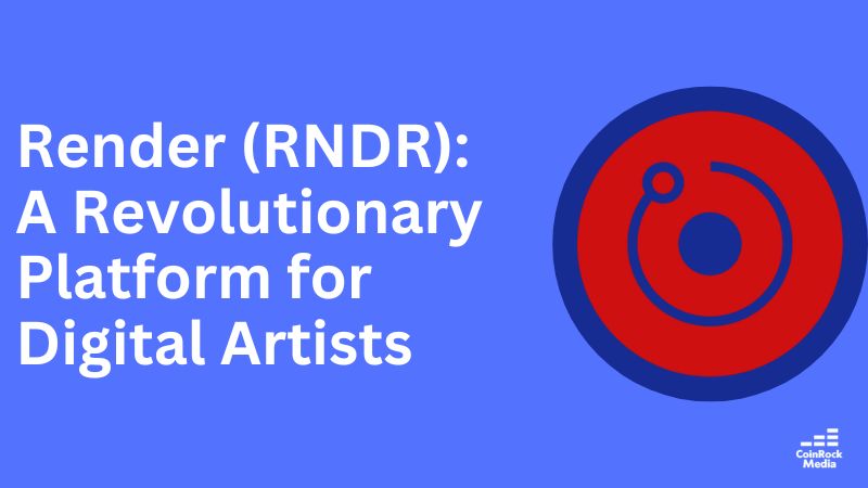 Render (RNDR): A Revolutionary Platform for Digital Artists