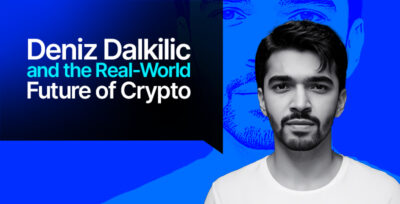 Deniz Dalkilic: Architecting the Real-World Future of Crypto